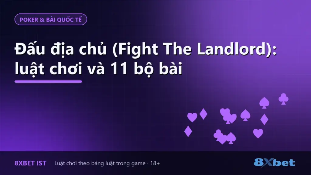 Ảnh bìa bài hướng dẫn Đấu địa chủ (Fight The Landlord) trên 8Xbet: luật chơi và 11 bộ bài