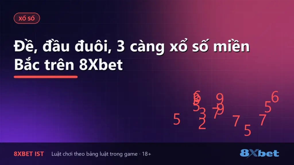 Ảnh bìa bài viết Đề, đầu đuôi, 3 càng xổ số miền Bắc trên 8Xbet