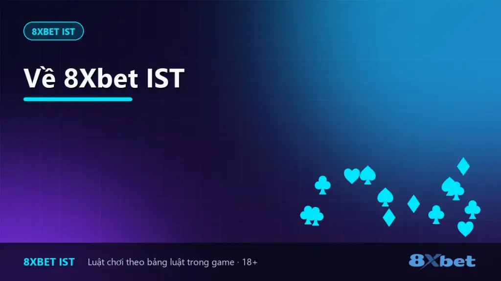 Về 8Xbet IST Ảnh bìa trang Về 8Xbet IST, giới thiệu trang hướng dẫn luật chơi game bài 8Xbet