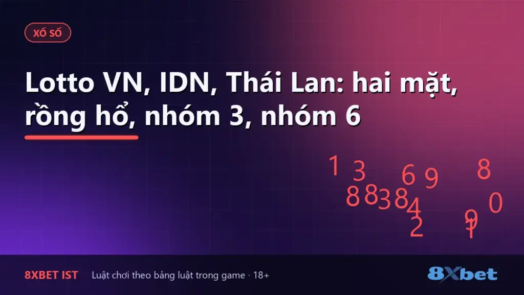 Ảnh bìa bài viết Lotto VN, IDN, Thái Lan: hai mặt, rồng hổ, nhóm 3, nhóm 6