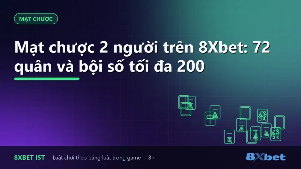 Ảnh bìa bài hướng dẫn Mạt chược 2 người trên 8Xbet: 72 quân và bội số tối đa 200