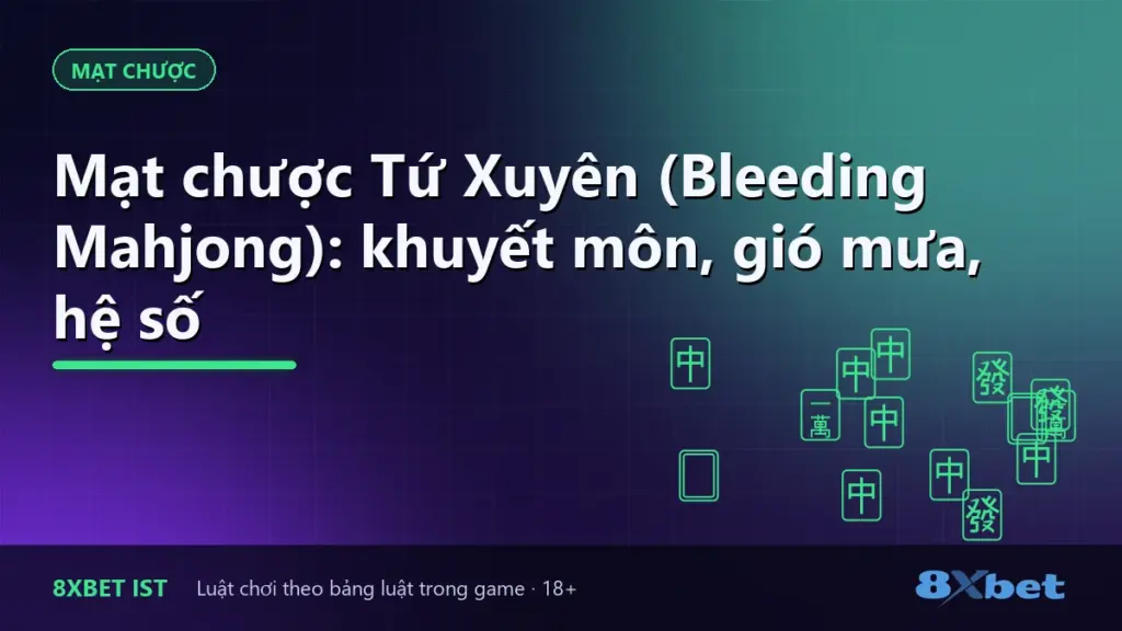 Ảnh bìa bài hướng dẫn Mạt chược Tứ Xuyên (Bleeding Mahjong) trên 8Xbet: khuyết môn, gió mưa, hệ số