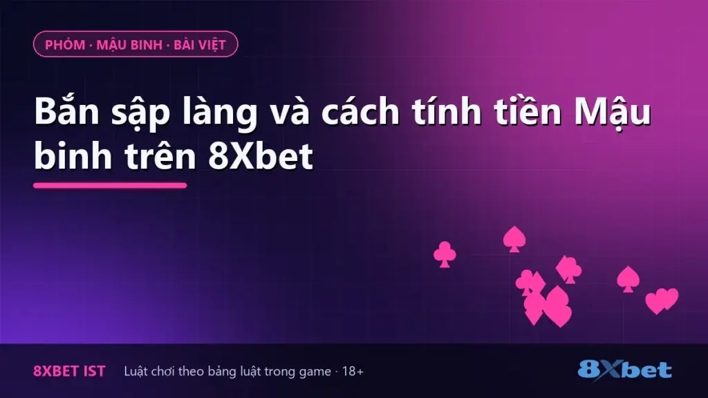 Ảnh bìa bài viết về bắn, sập làng và cách tính tiền Mậu binh trên 8Xbet
