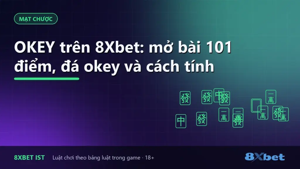Ảnh bìa bài hướng dẫn OKEY trên 8Xbet: mở bài 101 điểm, đá okey và cách tính