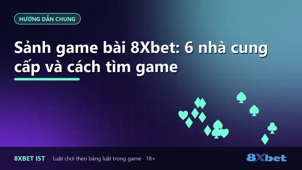 Ảnh bìa bài hướng dẫn sảnh game bài 8Xbet với 6 nhà cung cấp và các tab trò chơi