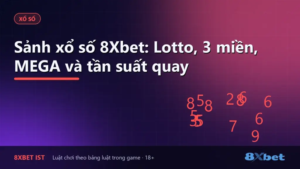 Ảnh bìa bài viết Sảnh xổ số 8Xbet: Lotto, 3 miền, MEGA và tần suất quay