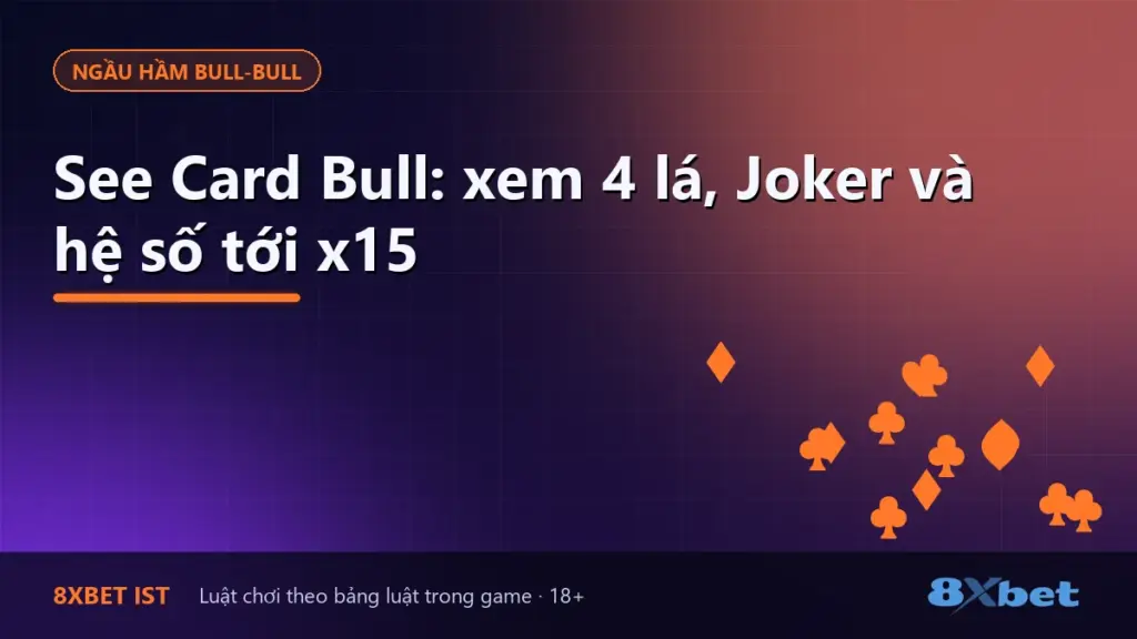 Ảnh bìa bài hướng dẫn See Card Bull trên 8Xbet: xem 4 lá, Joker và hệ số tới x15