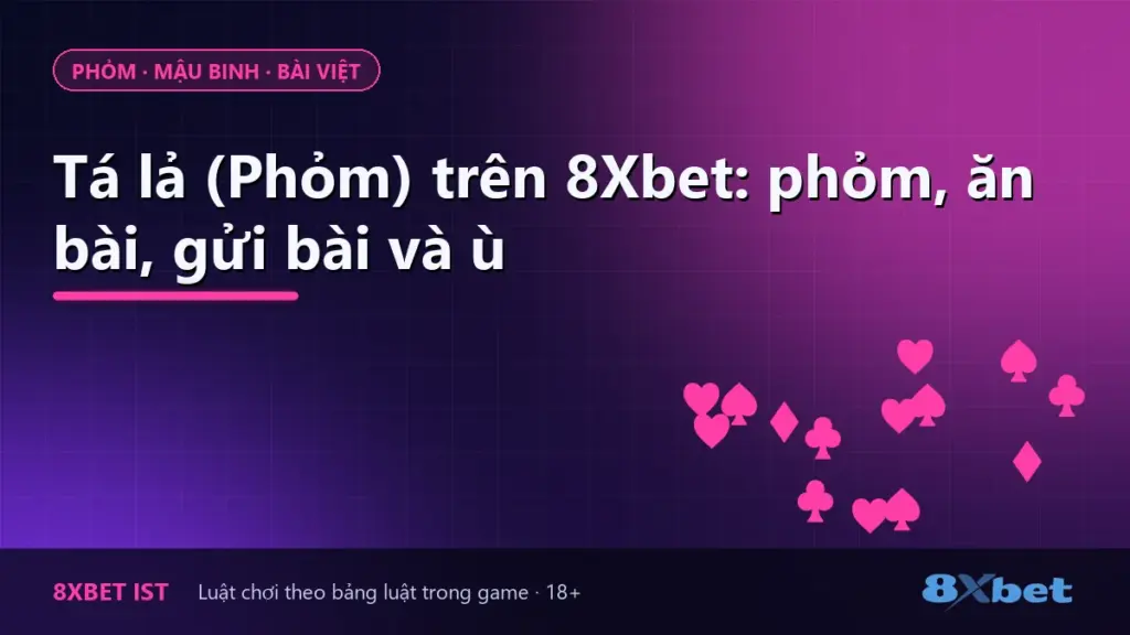 Ảnh bìa bài hướng dẫn luật Tá lả Phỏm trên 8Xbet