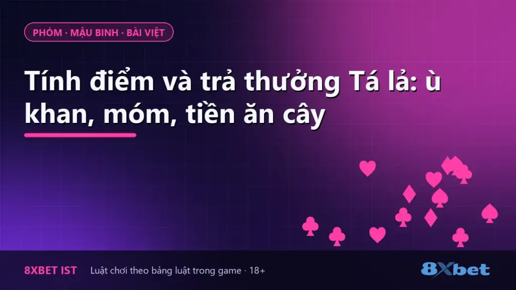Ảnh bìa bài viết về cách tính điểm và trả thưởng Tá lả trên 8Xbet