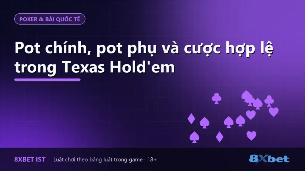 Ảnh bìa bài viết về pot chính, pot phụ và cược hợp lệ trong Texas Hold'em trên 8Xbet