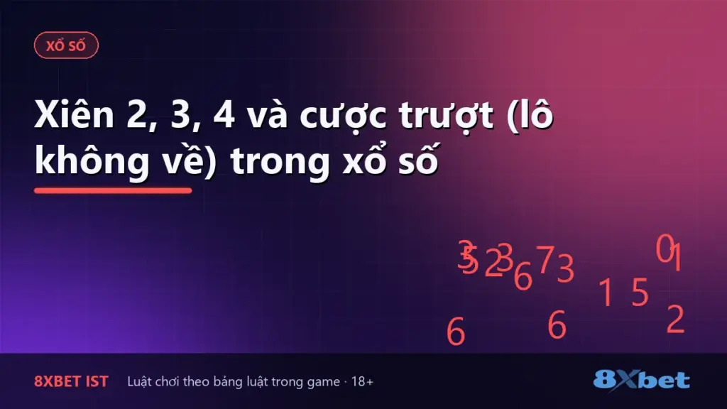 Ảnh bìa bài viết Xiên 2, 3, 4 và cược trượt (lô không về) trong xổ số
